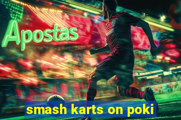 smash karts on poki